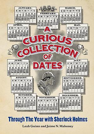 A Curious Collection of Dates: Through the Year with Sherlock Holmes by Jaime N. Mahoney, Leah Guinn