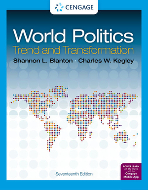 World Politics: Trend and Transformation by Shannon L. Blanton, Charles W. Kegley