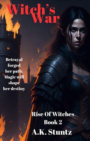 Witch's War: Rise of Witches Book Two by A.K. Stuntz, A.K. Stuntz