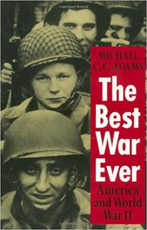 The Best War Ever: America and World War II by Michael C.C. Adams