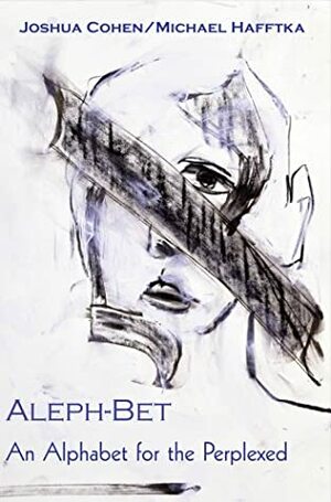 Aleph-Bet: An Alphabet for the Perplexed by Joshua Cohen