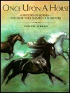 Once Upon a Horse: A History of Horses--And How They Shaped Our History by Suzanne Tripp Jurmain