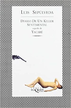 Diario de un killer sentimental ; seguido de Yacaré by Luis Sepúlveda