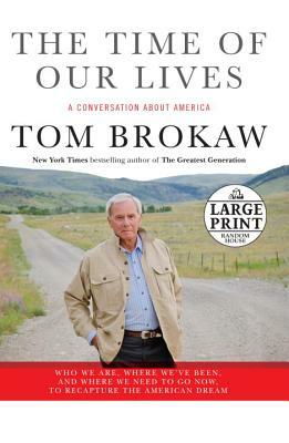 The Time of Our Lives: A Conversation about America by Tom Brokaw