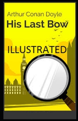 His Last Bow Illustrated by Arthur Conan Doyle