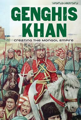 Genghis Khan: Creating the Mongol Empire by Barbara M. Linde