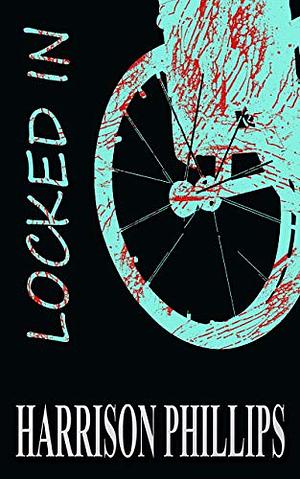 Locked In by Harrison Phillips