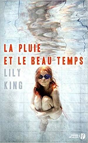 La Pluie et le Beau Temps by Lily King, Bruno Boudard