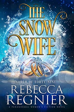 The Snow Wife: A Paranormal Women's Fiction Adventure by Rebecca Regnier