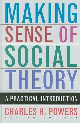 Making Sense of Social Theory by Charles H. Powers