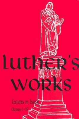 Luther's Works, Volume 16 (Lectures on Isaiah Chapters 1-39) by Martin Luther