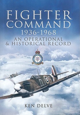 RAF Fighter Command 1936-1968: An Operational and Historical Record by Ken Delve