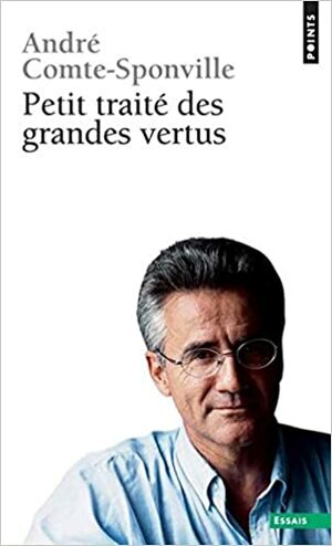 Petit Traité des Grandes Vertus by André Comte-Sponville