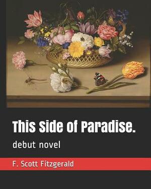 This Side of Paradise.: Debut Novel by F. Scott Fitzgerald