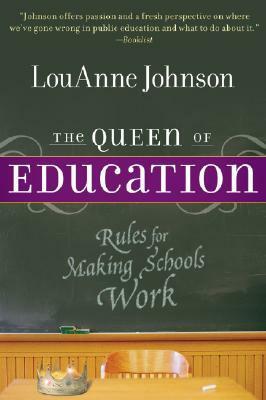 The Queen of Education: Rules for Making Schools Work by LouAnne Johnson