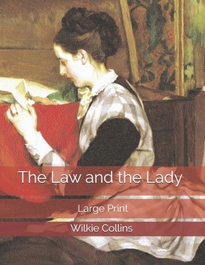 The Law and the Lady: Large Print by Wilkie Collins