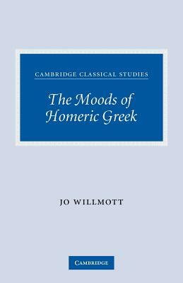 The Moods of Homeric Greek by Jo Willmott