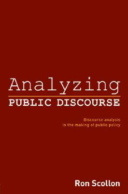 Analyzing Public Discourse: Discourse Analysis in the Making of Public Policy by Ron Scollon