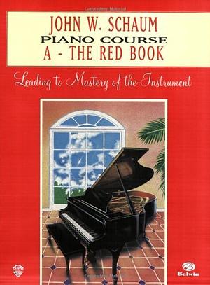 John W. Schaum Piano Course: A -- The Red Book by John W. Schaum