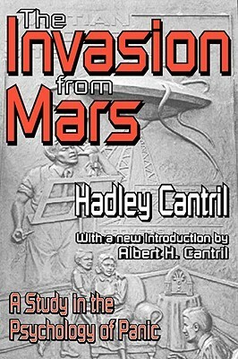 The Invasion from Mars: A Study in the Psychology of Panic by Hadley Cantril, Albert H. Cantril