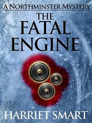 The Fatal Engine by Harriet Smart