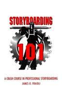 Storyboarding 101: A Crash Course in Professional Storyboarding by James O. Fraioli