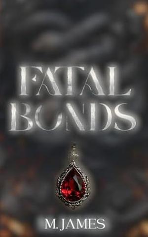 Fatal Bonds: An Arranged Marriage Age Gap Mafia Romance by M. James