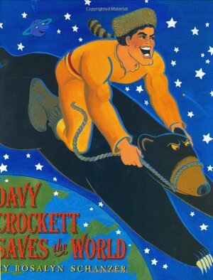 Davy Crockett Saves the World by Rosalyn Schanzer