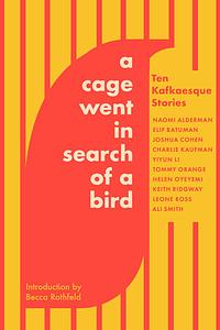 A Cage Went in Search of a Bird: Ten Kafkaesque Stories by 