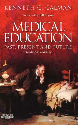 Medical Education: Past, Present and Future: Handing on Learning by Kenneth Calman