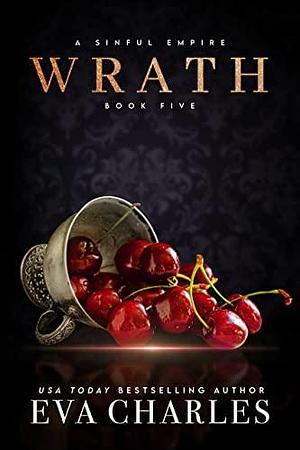 Wrath: A Sinful Empire Duet by Eva Charles, Eva Charles