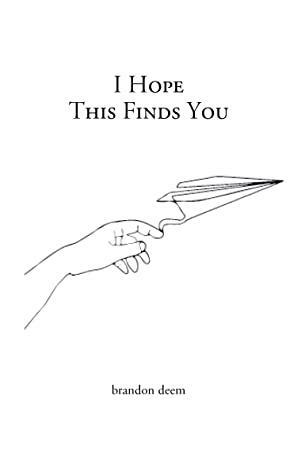 I Hope This Finds You by Brandon Deem, Violet Xuan Yinn, Josh Brown