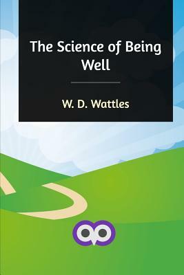 The Science of Being Well by W. D. Wattles