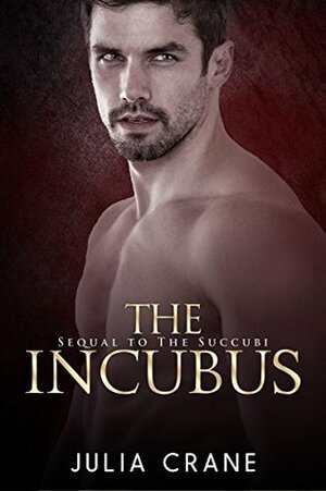 The Incubus: Sequel to The Sucubbi by Julia Crane