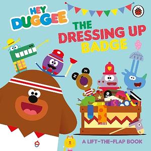 Hey Duggee: The Dressing Up Badge by 