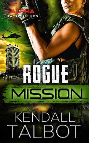 Rogue Mission by Kendall Talbot, Kendall Talbot