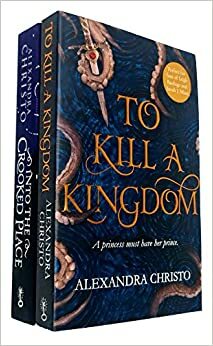 Into The Crooked Place / To Kill a Kingdom by To Kill a Kingdom By Alexandra Christo, Alexandra Christo, Into the Crooked Place By Alexandra Christo