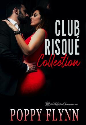 The Club Risqué Collection by Poppy Flynn, Poppy Flynn