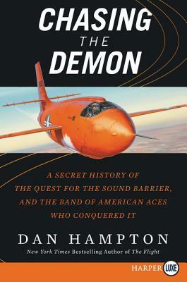 Chasing the Demon: A Secret History of the Quest for the Sound Barrier, and the Band of American Aces Who Conquered It by Dan Hampton