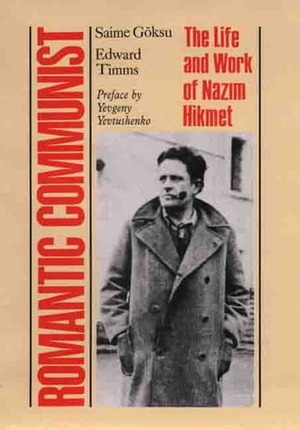 Romantic Communist: The Life and Work of Nazim Hikmet by Edward Timms, Saime Göksu