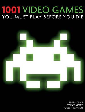 1001 Video Games You Must Play Before You Die by Tony Mott