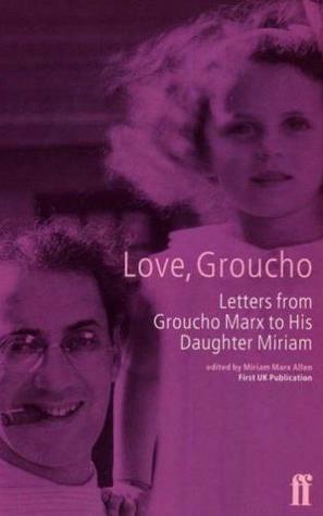 Love, Groucho: Letters from Groucho Marx to His Daughter Miriam by Groucho Marx