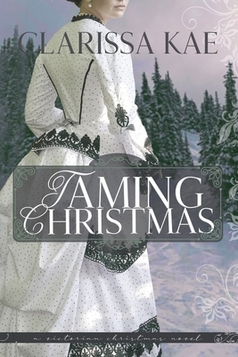 Taming Christmas by Clarissa Kae