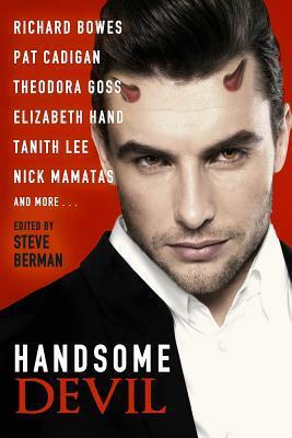 Handsome Devil: Stories of Sin and Seduction by J.T. Glover, Steve Berman, Nick Mamatas, Pat Cadigan, Tanith Lee, Theodora Goss, Elizabeth Hand, Richard Bowes, Martin Rose