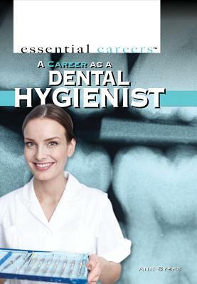A Career as a Dental Hygienist by Ann Byers