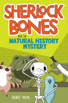 Sherlock Bones and the Natural History Mystery by Renee Treml