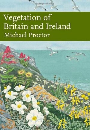 Vegetation of Britain and Ireland by Michael Proctor