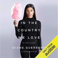 In the Country We Love: My Family Divided by Diane Guerrero