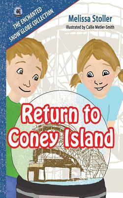 The Enchanted Snow Globe Collection: Return to Coney Island by Melissa Stoller