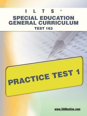 Ilts Special Education General Curriculum Test 163 Practice Test 1 by Sharon A. Wynne